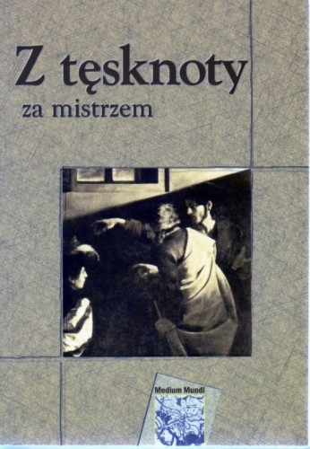 Okładka książki Z tęsknoty za mistrzem Jacek Kurek, Krzysztof Maliszewski