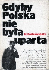 Okładka książki Gdyby Polska nie była uparta Marian Podkowiński