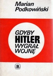 Okładka książki Gdyby Hitler wygrał wojnę Marian Podkowiński