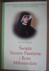 Okładka książki Święta siostra Faustyna i Boże Miłosierdzie Józef Orchowski