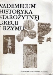 Okładka książki Vademecum historyka starożytnej Grecji i Rzymu. Tom I Ewa Wipszycka