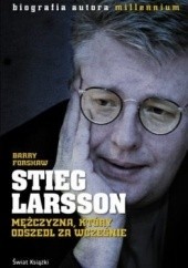 Okładka książki Stieg Larsson. Mężczyzna, który odszedł za wcześnie Barry Forshaw