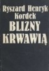 Okładka książki Blizny krwawią Ryszard Henryk Kordek