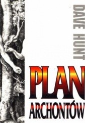 Okładka książki Plan Archontów Dave Hunt