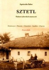 Okładka książki Sztetl. Śladami żydowskich miasteczek Agnieszka Sabor
