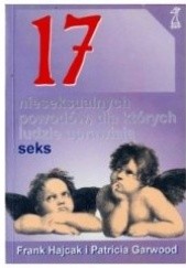 Okładka książki 17 nieseksualnych powodów, dla których ludzie uprawiają seks Patricia Garwood, Frank Hajcak