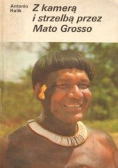 Okładka książki Z kamerą i strzelbą przez Mato Grosso Tony Halik