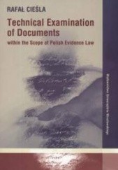 Okładka książki Technical Examination of Documents within the Scope of Polish Evidence Law Rafał Cieśla