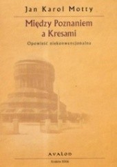 Okładka książki Między Poznaniem a Kresami Jan Karol Motty