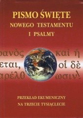 Okładka książki Pismo Święte Nowego Testamentu i Psalmy.  Przekład ekumeniczny z języków oryginalnych praca zbiorowa