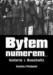 Okładka książki Byłem numerem... historie z Auschwitz Eugenia Bożena Kłodecka-Kaczyńska, Kazimierz Piechowski, Michał Ziółkowski