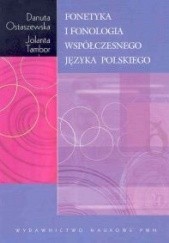 Okładka książki Fonetyka i fonologia współczesnego języka polskiego Danuta Ostaszewska, Jolanta Tambor