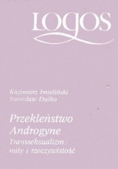 Okładka książki Przekleństwo Androgyne. Transseksualizm: mity i rzeczywistość Stanisław Dulko, Kazimierz Imieliński