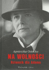 Okładka książki Na wolności. Dziennik dla Adama Agnieszka Osiecka