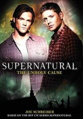 Okładka książki Supernatural: The Unholy Cause Joe Schreiber