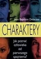 Okładka książki Charaktery : Jak poznać człowieka od pierwszego wejrzenia Jean Babtiste Delacour