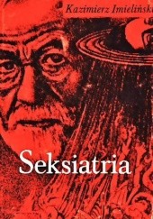 Okładka książki Seksiatria. Psychofizjologia seksualna Kazimierz Imieliński