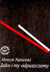 Okładka książki Jako i my odpuszczamy Henryk Nakielski