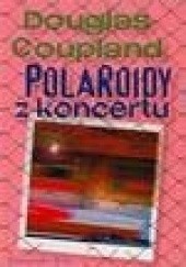 Okładka książki Polaroidy z koncertu Douglas Coupland