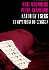 Okładka książki Katolicy i seks. Od czystości do czyśćca Kate Saunders, Peter Stanford