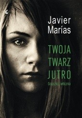 Okładka książki Twoja twarz jutro. Gorączka i włócznia Javier Marías