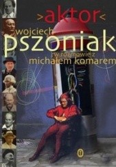Okładka książki Aktor Michał Komar, Wojciech Pszoniak