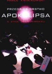 Okładka książki Przedsiębiorstwo Apokalipsa: o etyce dziennikarskiej Paweł Kwiatkowski