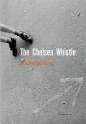 Okładka książki The Chelsea Whistle Michelle Tea
