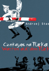 Czekając na Turka. Warten auf den Türken Andrzej Stasiuk