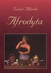 Okładka książki Afrodyta: opowiadania, przepisy i innego rodzaju afrodyzjaki Isabel Allende