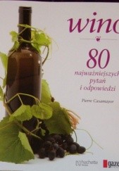 Okładka książki Wino. 80 najważniejszych pytań i odpowiedzi Pierre Casamayor