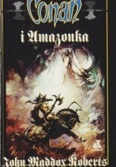 Okładka książki Conan i Amazonka John Maddox Roberts