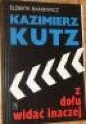 Okładka książki Kazimierz Kutz. Z dołu widać inaczej Elżbieta Baniewicz
