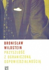 Okładka książki Przyszłość z ograniczoną odpowiedzialnością Bronisław Wildstein