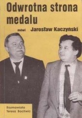 Okładka książki Odwrotna strona medalu: Z Jarosławem Kaczyńskim rozmawia Teresa Bochwic Teresa Bochwic, Jarosław Kaczyński