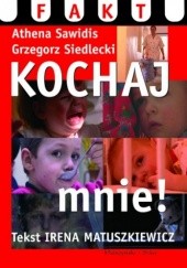 Okładka książki Kochaj mnie Irena Matuszkiewicz, Athena Sawidis, Grzegorz Siedlecki