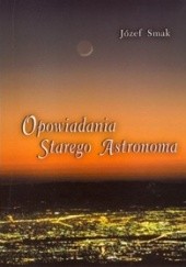 Okładka książki Opowiadania starego astronoma Józef Smak