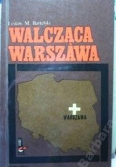 Okładka książki Walcząca Warszawa Lesław M. Bartelski