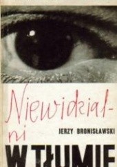 Okładka książki Niewidzialni w tłumie Jerzy Bronisławski