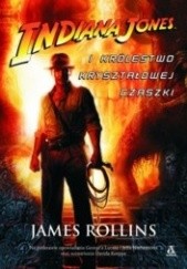 Okładka książki Indiana Jones i Królestwo Kryształowej Czaszki James Rollins