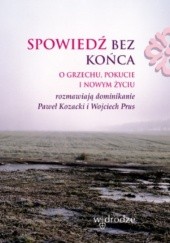 Okładka książki Spowiedź bez końca Paweł Kozacki OP, Wojciech Prus OP