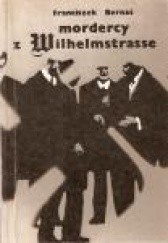 Okładka książki Mordercy z Wilhelmstrasse Franciszek Bernaś
