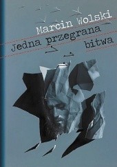 Okładka książki Jedna przegrana bitwa Marcin Wolski