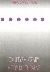 Okładka książki Okultyzm, czary i mody kulturalne Mircea Eliade
