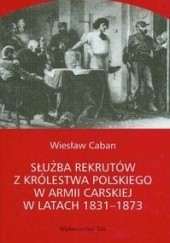Okładka książki Służba rekrutów Królestwa Polskiego w armii carskiej w latach 1831-1873 Wiesław Caban