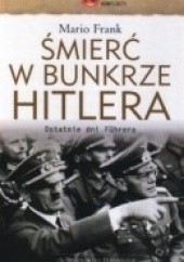 Śmierć w bunkrze Hitlera : ostatnie dni Führera