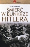 Śmierć w bunkrze Hitlera : ostatnie dni Führera