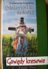 Okładka książki Białoruskie ścieżki. Gawędy kresowe Katarzyna Węglicka