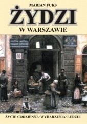 Okładka książki Żydzi w Warszawie. Życie codzienne. Wydarzenia. Ludzie Marian Fuks