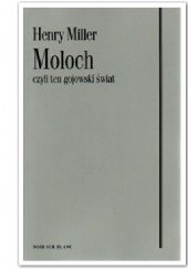 Okładka książki Moloch czyli ten gojowski świat Henry Miller